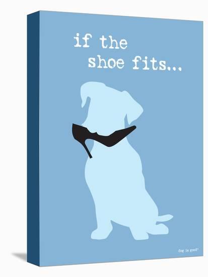 If The Shoe Fits-Dog is Good-Stretched Canvas