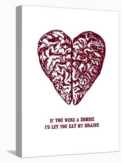 If You Were A Zombie I'd Let You Eat My Brains-null-Stretched Canvas