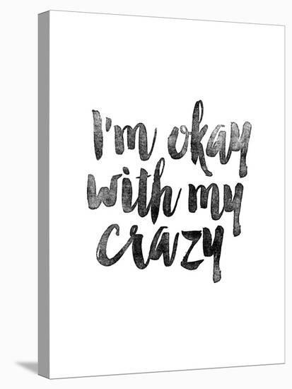 Im Okay With My Crazy Stretched Canvas Print Brett Wilson