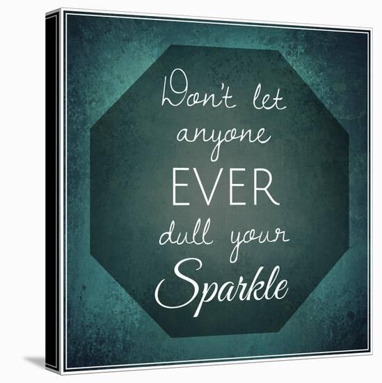 Inspirational Typographic Quote - Don't Let Anyone Ever Dull Your Sparkle-melking-Premier Image Canvas