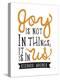 Joy Is Not In Things-null-Stretched Canvas