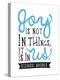 Joy Is Not In Things-null-Stretched Canvas