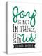 Joy Is Not In Things-null-Stretched Canvas