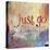 Just Go    painterly, encouragement, hand drawn type-Robbin Rawlings-Stretched Canvas