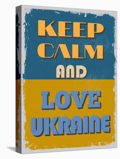 Keep Calm and Love Ukraine. Motivational Poster.-sibgat-Stretched Canvas