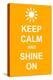 Keep Calm and Shine On-prawny-Stretched Canvas