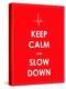 Keep Calm and Slow down Banner-place4design-Stretched Canvas