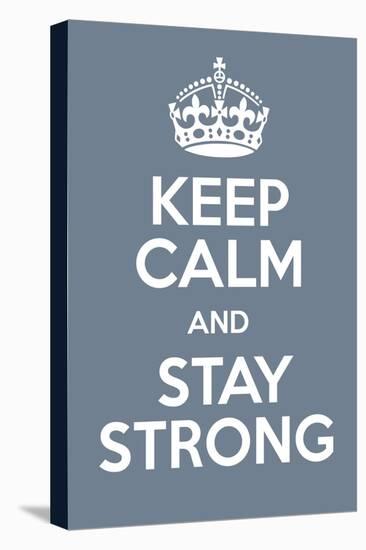 Keep Calm and Stay Strong-Andrew S Hunt-Stretched Canvas