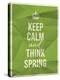 Keep Calm and Think Spring Quote-ONiONAstudio-Stretched Canvas