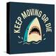 Keep Moving Or Die-Michael Buxton-Stretched Canvas