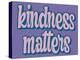 Kindness Matters-Marcus Prime-Stretched Canvas