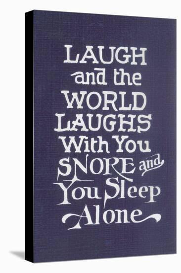 Laugh in Company, Snore Alone-null-Stretched Canvas