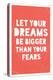 Let Your Dreams Be Bigger Than Your Fears-null-Stretched Canvas