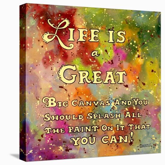 Life is Like a Great Big Canvas-Janet Kruskamp-Stretched Canvas