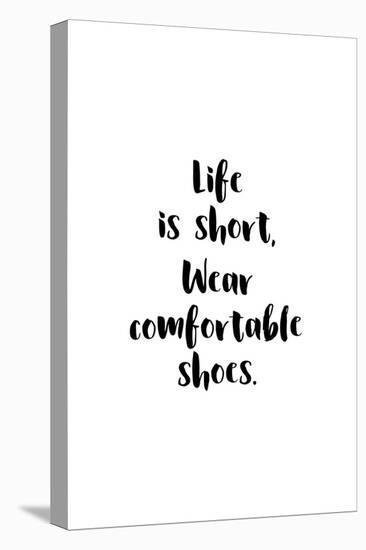 Life Is Short, Wear Comfortable Shoes-null-Stretched Canvas