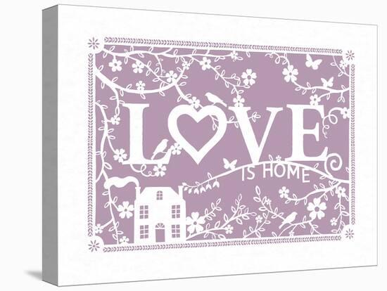 Love...is Home-Clara Wells-Stretched Canvas