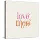 Love More-Laura Marshall-Stretched Canvas