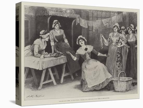 Madame Sans-Gene, at the Lyceum, Madame Sans-Gene (Miss Ellen Terry) in Her Laundry-Arthur Hopkins-Premier Image Canvas