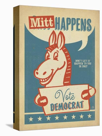 Mitt Happens: Vote Democrat-Anderson Design Group-Stretched Canvas