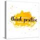 Modern Calligraphy Inspirational Quote - Think Positive - at Yellow Watercolor Background.-kotoko-Stretched Canvas