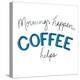 Mornings Happen Coffee Helps-Sd Graphics Studio-Stretched Canvas