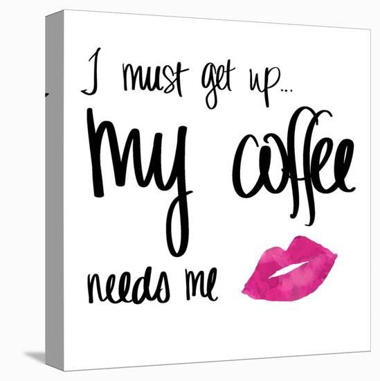 My Coffee Needs Me with Pink Lips-Sd Graphics Studio-Stretched Canvas