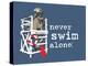 Never Swim Alone-Dog is Good-Stretched Canvas