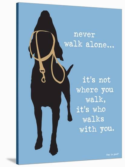 Never Walk Alone-Dog is Good-Stretched Canvas