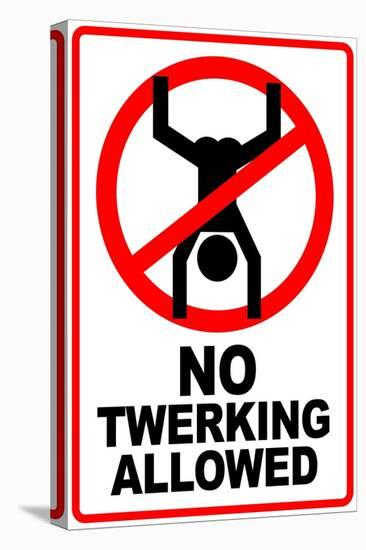 No Twerking Allowed Sign Humor-null-Stretched Canvas