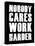 Nobody Cares Work Harder-null-Stretched Canvas