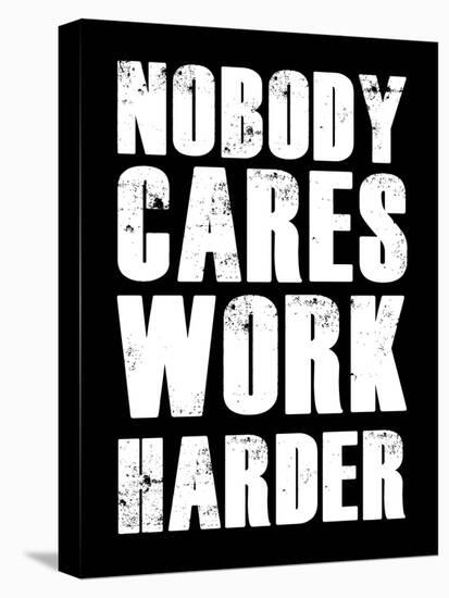 Nobody Cares Work Harder-null-Stretched Canvas