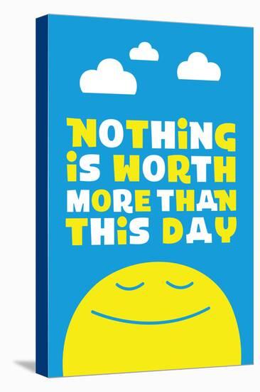 Nothing Is Worth More Than This Day-null-Stretched Canvas