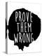 Prove Them Wrong-Sd Graphics Studio-Stretched Canvas