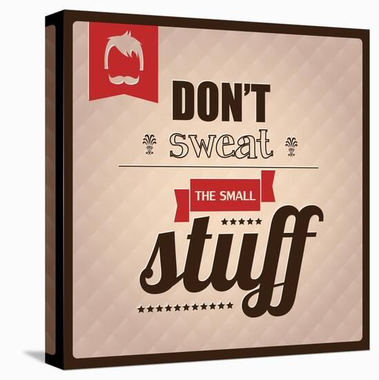 Quote, Inspirational Poster, Typography Design, Don't Sweat the Small Stuff-BlueLela-Stretched Canvas