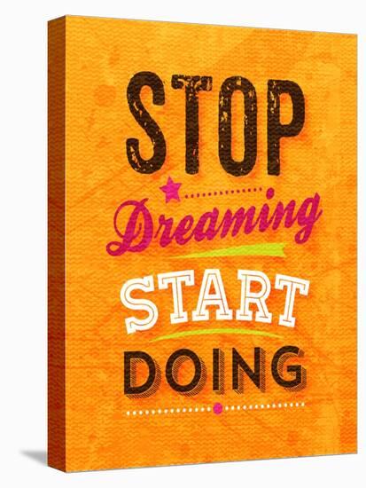 Quote Typographical Background, Vector Design. Stop Dreaming Start Doing-Ozerina Anna-Stretched Canvas