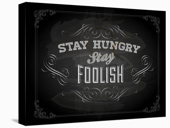 Quote Typographical Design. "Stay Hungry. Stay Foolish."-Ozerina Anna-Stretched Canvas