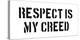 Respect Is My Creed-SM Design-Stretched Canvas