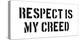 Respect Is My Creed-SM Design-Stretched Canvas