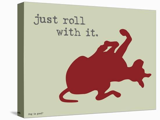 Roll With It-Dog is Good-Stretched Canvas