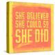 She Believed She Could, So She Did - Yellow-null-Stretched Canvas