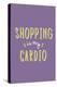 Shopping Is My Cardio-null-Stretched Canvas