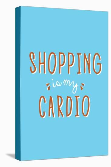 Shopping Is My Cardio-null-Stretched Canvas