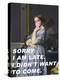 Sorry I Am Late. I Didn&#039;T Want to Come.-The Art Concept-Premier Image Canvas