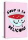 Soup is So Delicious-null-Stretched Canvas