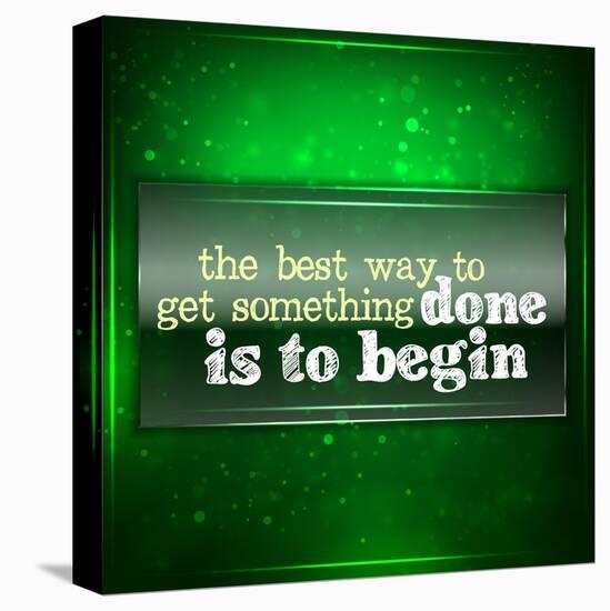 The Best Way to Get Something Done Is to Begin-maxmitzu-Stretched Canvas