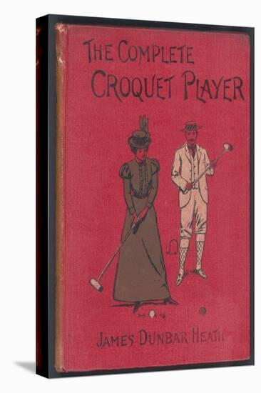 The Complete Croquet Player, Manual by James Dunbar Heath-null-Premier Image Canvas