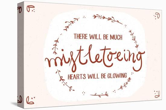 There will be much mistletowing, Hearts will be glowing-Lantern Press-Stretched Canvas