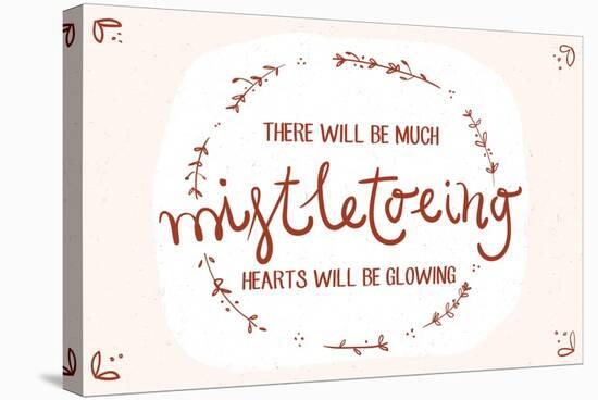 There will be much mistletowing, Hearts will be glowing-Lantern Press-Stretched Canvas