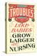 Troubles Grow Larger by Nursing-null-Stretched Canvas