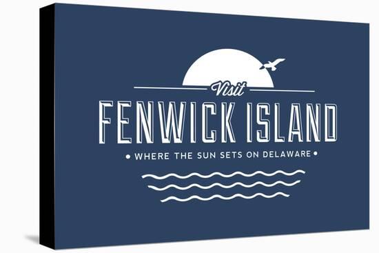 Visit Fenwick - Where the sun sets on Delaware-Lantern Press-Stretched Canvas